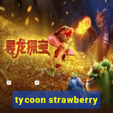 tycoon strawberry